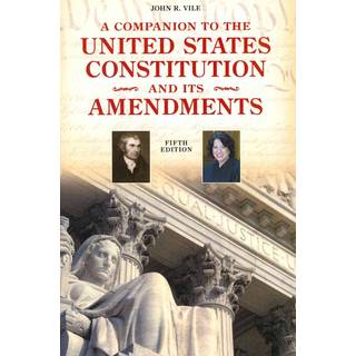 A Companion to the United States Constitution and Its Amendments