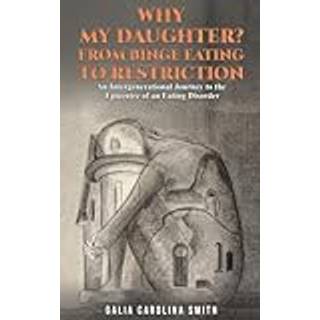 Why My Daughter? From Binge Eating to Restriction