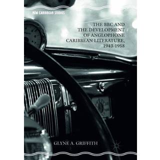 The BBC and the Development of Anglophone Caribbean Literature, 1943-1958