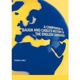 A Companion to Baugh and Cable's A History of the English Language