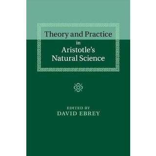 Theory and Practice in Aristotle's Natural Science