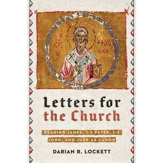 Letters for the Church – Reading James, 1–2 Peter, 1–3 John, and Jude as Canon