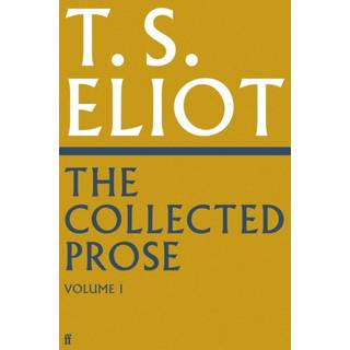 The Collected Prose of T.S. Eliot Volume 1