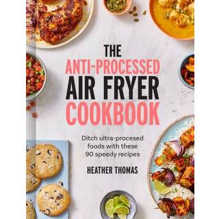 The Anti-Processed Air Fryer Cookbook