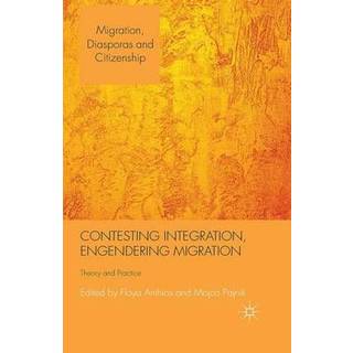 Contesting Integration, Engendering Migration