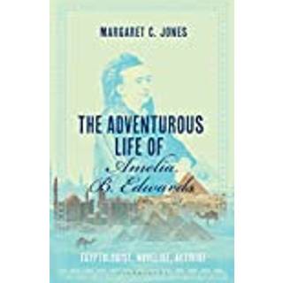 The Adventurous Life of Amelia B. Edwards