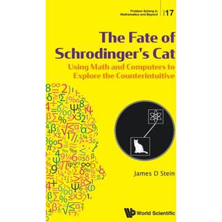 Fate Of Schrodinger's Cat, The: Using Math And Computers To Explore The Counterintuitive