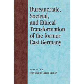 Bureaucratic, Societal, and Ethical Transformation of the Former East Germany