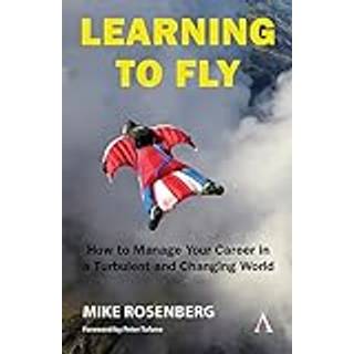 Learning to Fly: How to Manage Your Career in a Turbulent and Changing World
