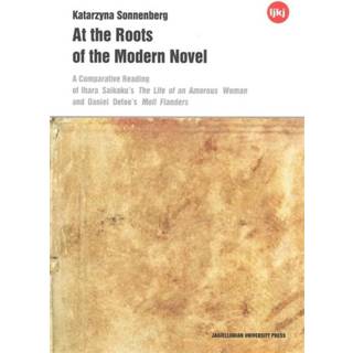 At the Roots of the Modern Novel – A Comparative Reading of Ihara Saikaku`s The Life of an Amorous Woman and Daniel Defoe`s Moll Flanders