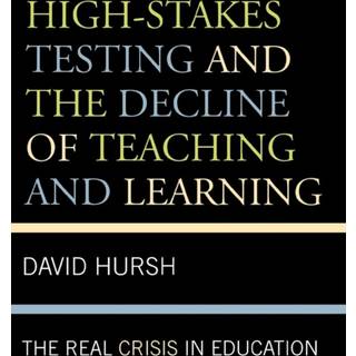 High-Stakes Testing and the Decline of Teaching and Learning