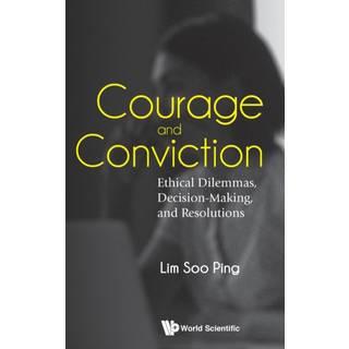 Courage And Conviction: Ethical Dilemmas, Decision-making, And Resolutions