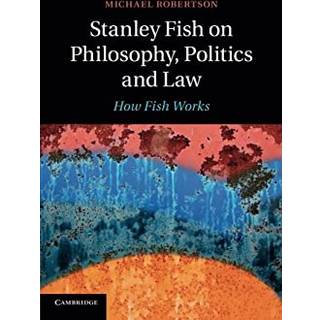 Stanley Fish on Philosophy, Politics and Law