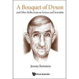 Bouquet Of Dyson, A: And Other Reflections On Science And Scientists