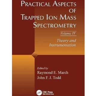 Practical Aspects of Trapped Ion Mass Spectrometry, Volume IV