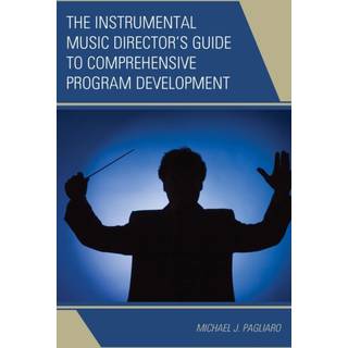 The Instrumental Music Director's Guide to Comprehensive Program Development