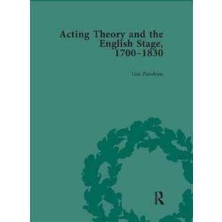 Acting Theory and the English Stage, 1700-1830 Volume 4