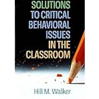 Solutions to Critical Behavioral Issues in the Classroom