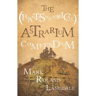 The (Phantasmagorical) Astrarium Compendium