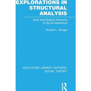 Explorations in Structural Analysis (RLE Social Theory)