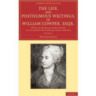The Life, and Posthumous Writings, of William Cowper, Esqr.: Volume 1