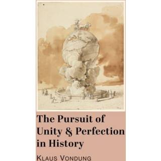 The Pursuit of Unity and Perfection in History