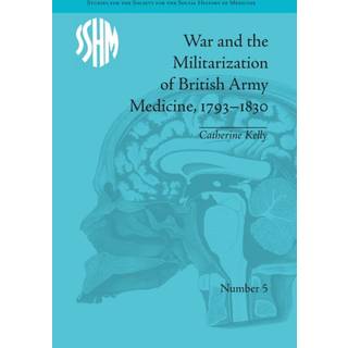 War and the Militarization of British Army Medicine, 1793-1830