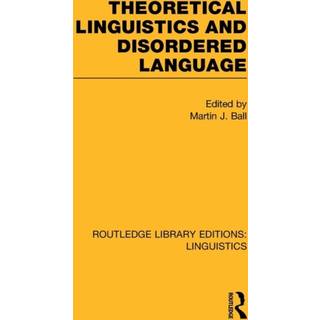 Theoretical Linguistics and Disordered Language (RLE Linguistics B: Grammar)