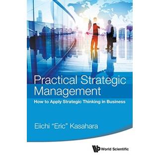Practical Strategic Management: How To Apply Strategic Thinking In Business