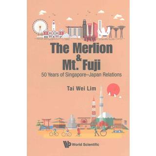 Merlion And Mt. Fuji, The: 50 Years Of Singapore-japan Relations