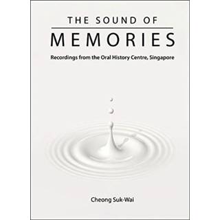 Sound Of Memories, The: Recordings From The Oral History Centre, Singapore