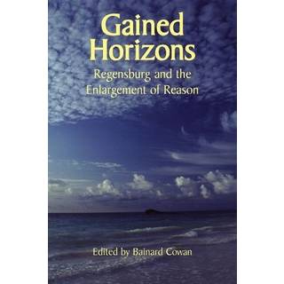 Gained Horizons – Regensburg and the Enlargement of Reason