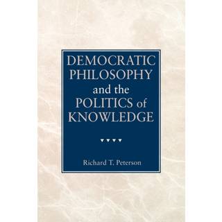 Democratic Philosophy and the Politics of Knowledge