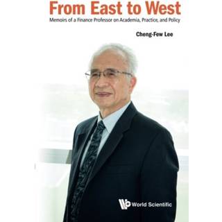From East To West: Memoirs Of A Finance Professor On Academia, Practice, And Policy