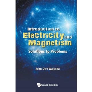 Introduction To Electricity And Magnetism: Solutions To Problems (4, 2019) | John Dirk Walecka
