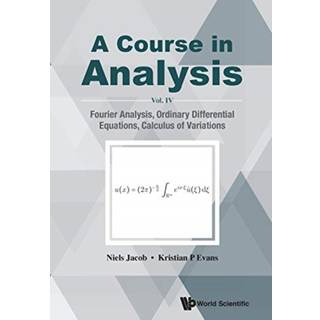 Course In Analysis, A - Vol. Iv: Fourier Analysis, Ordinary Differential Equations, Calculus Of Variations (4, 2018) | Niels Jacob,Kristian P Evans