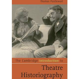 The Cambridge Introduction to Theatre Historiography