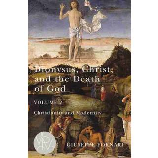 Dionysus, Christ, and the Death of God, Volume 2
