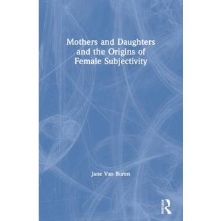 Mothers and Daughters and the Origins of Female Subjectivity