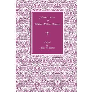 Selected Letters of William Michael Rossetti