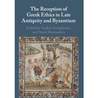 The Reception of Greek Ethics in Late Antiquity and Byzantium