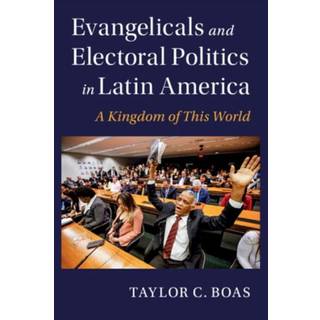 Evangelicals and Electoral Politics in Latin America