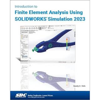 Introduction to Finite Element Analysis Using SOLIDWORKS Simulation 2023