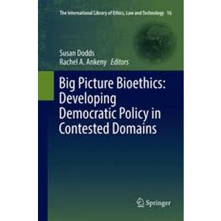 Big Picture Bioethics: Developing Democratic Policy in Contested Domains
