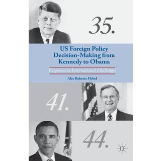 US Foreign Policy Decision-Making from Kennedy to Obama