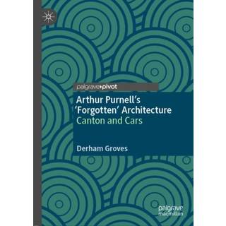 Arthur Purnell’s ‘Forgotten’ Architecture