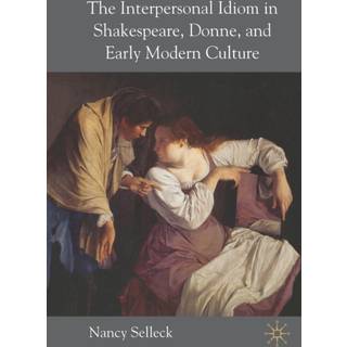 The Interpersonal Idiom in Shakespeare, Donne, and Early Modern Culture