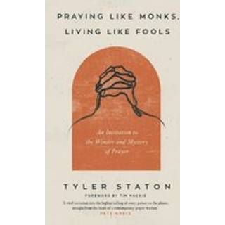 Praying Like Monks, Living Like Fools