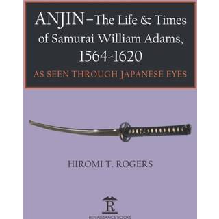 Anjin - The Life and Times of Samurai William Adams, 1564-1620