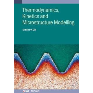 Thermodynamics, Kinetics and Microstructure Modelling